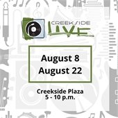 Grey and white graphic with text Creekside Live, August 8, August 22, Creekside Plaza 5 -10 p.m.