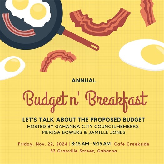 Graphic for the Annual Budget n' Breakfast event hosted by Gahanna City Councilmembers Merisa Bowers and Jamille Jones. Event details: Friday, November 22, 2024, from 8:15 AM to 9:15 AM at Cafe Creekside, 53 Granville Street, Gahanna. Let’s talk about the proposed budget. Background features eggs and bacon illustrations.
